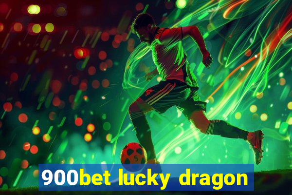 900bet lucky dragon